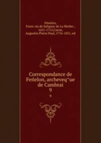 Correspondance de Fenelon, archeveque de Cambrai. 9