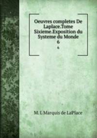 Oeuvres completes De Laplace.Tome Sixieme.Exposition du Systeme du Monde. 6
