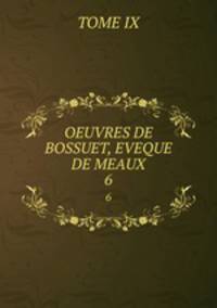OEUVRES DE BOSSUET, EVEQUE DE MEAUX. 6