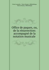 Office de paques, ou, de la resurrection: accompagne de la notation musicale .