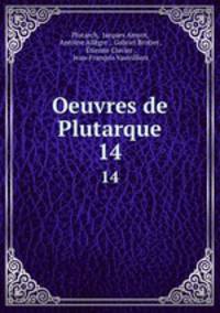 Oeuvres de Plutarque. 14