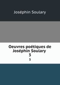 Oeuvres potiques de Josphin Soulary .. 3