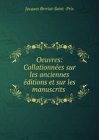 Oeuvres: Collationnees sur les anciennes editions et sur les manuscrits .