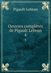 Oeuvres compltes de Pigault Lebrun. 4