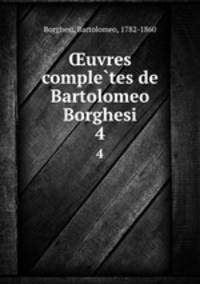 uvres completes de Bartolomeo Borghesi. 4