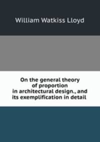 On the general theory of proportion in architectural design., and its exemplification in detail .
