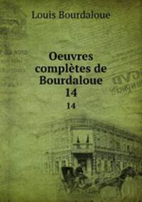 Oeuvres compltes de Bourdaloue. 14