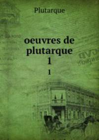 oeuvres de plutarque.. 1