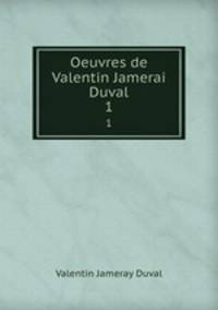 Oeuvres de Valentin Jamerai Duval. 1