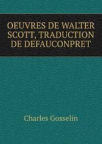 OEUVRES DE WALTER SCOTT, TRADUCTION DE DEFAUCONPRET