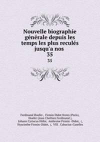 Nouvelle biographie gnrale depuis les temps les plus reculs jusqu`a nos .. 35