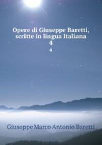 Opere di Giuseppe Baretti, scritte in lingua Italiana. 4