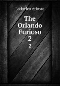 The Orlando Furioso. 2