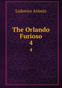 The Orlando Furioso. 4