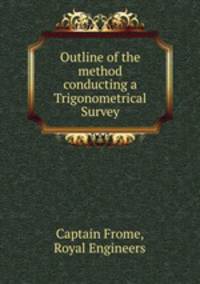 Outline of the method conducting a Trigonometrical Survey