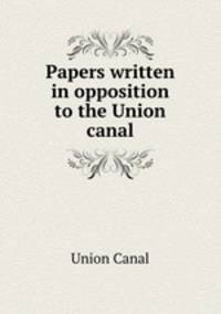 Papers written in opposition to the Union canal