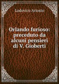 Orlando furioso: preceduto da alcuni pensieri di V. Gioberti