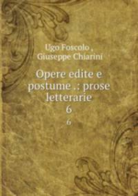 Opere edite e postume .: prose letterarie.. 6