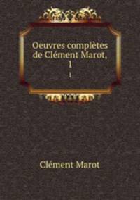 Oeuvres compltes de Clment Marot,. 1