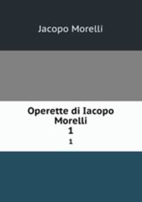 Operette di Iacopo Morelli. 1