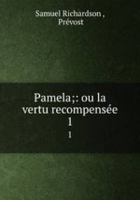 Pamela;: ou la vertu recompense.. 1