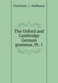 The Oxford and Cambridge German grammar, Pt. 1