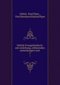 Otfrids Evangelienbuch: mit einleitung, erklrenden anmerkungen und .. 2
