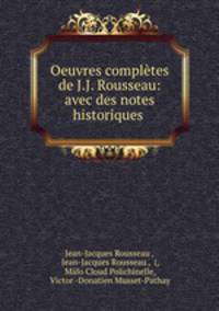 Oeuvres completes de J.J. Rousseau: avec des notes historiques .