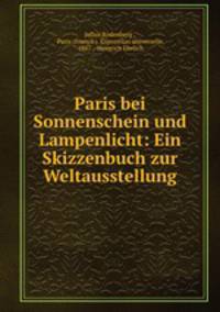 Paris bei Sonnenschein und Lampenlicht: Ein Skizzenbuch zur Weltausstellung