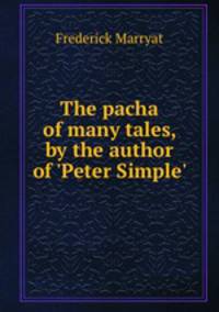 The pacha of many tales, by the author of `Peter Simple`.