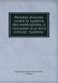 Pensees diverses contre le systeme des materialistes, a l