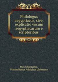Philologus aegyptiacus, sive, explicatio vocum aegyptiacarum e scriptoribus .
