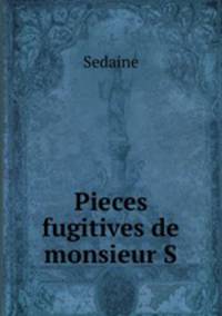 Pieces fugitives de monsieur S.