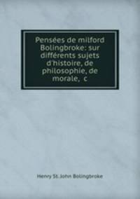 Pensees de milford Bolingbroke: sur differents sujets d