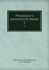Pestalozzi`s smmtliche Werke. 1