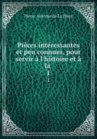 Pieces interessantes et peu connues, pour servir a l