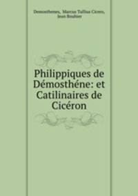 Philippiques de Demosthene: et Catilinaires de Ciceron