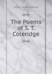 The Poems of S. T. Coleridge