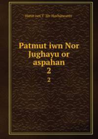 Patmutiwn Nor Jughayu or aspahan. 2