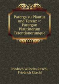 Parerga zu Plautus und Terenz =: Parergon Plautinorum Terentianorumque