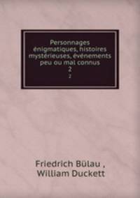 Personnages enigmatiques, histoires mysterieuses, evenements peu ou mal connus