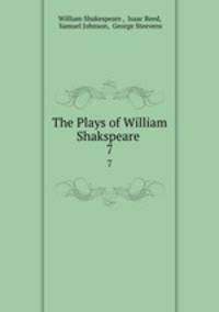 The Plays of William Shakspeare .. 7