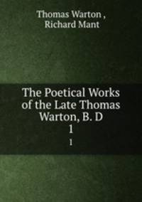 The Poetical Works of the Late Thomas Warton, B. D. 1