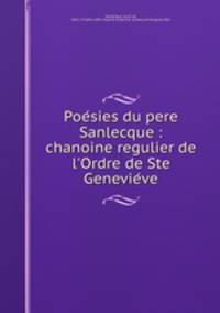 Poe?sies du pere Sanlecque : chanoine regulier de l