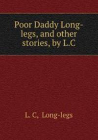 Poor Daddy Long-legs, and other stories, by L.C.