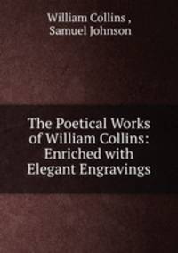 The Poetical Works of William Collins: Enriched with Elegant Engravings