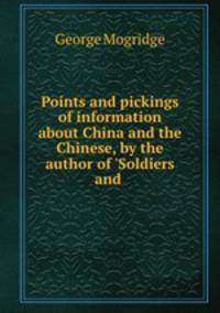 Points and pickings of information about China and the Chinese, by the author of 