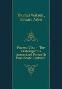 Poems: Viz.: -- The Ekatompathia (romanized Form) Or Passionate Centurie .