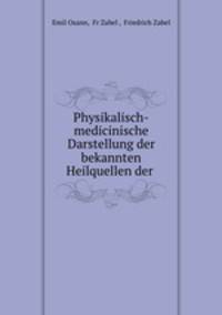 Physikalisch-medicinische Darstellung der bekannten Heilquellen der .