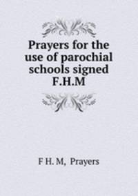 Prayers for the use of parochial schools signed F.H.M